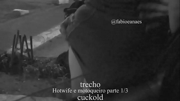 MyCams Trecho da parte1/3 da aventura da casal Hotwife com o Motoqueiro bem dotado namorando na rua na frente do corninho Comicunivers